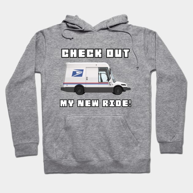 Postal Worker Delivery Vehicle Check My New Ride Funny Hoodie by The Shirt Genie